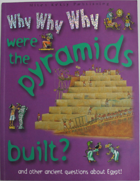 WHY WHY WHY WERE THE PYRAMIDS BUILT? AND ANOTHER ANCIENT QUESTIONS ABOUT EGYPT! 2005