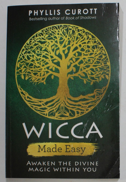 WICCA MADE EASY by PHYLLIS CUROTT - AWAKEN THE DIVINE MAGIC WITHIN YOU , 2018 , PREZINTA URME DE UZURA SI DE INDOIRE