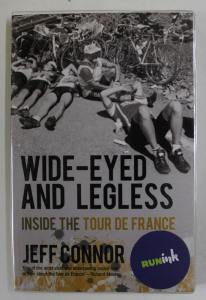WIDE - EYED AND LEGLESS , INSIDE THE TOUR DE FRANCE by JEFF CONNOR , 2011
