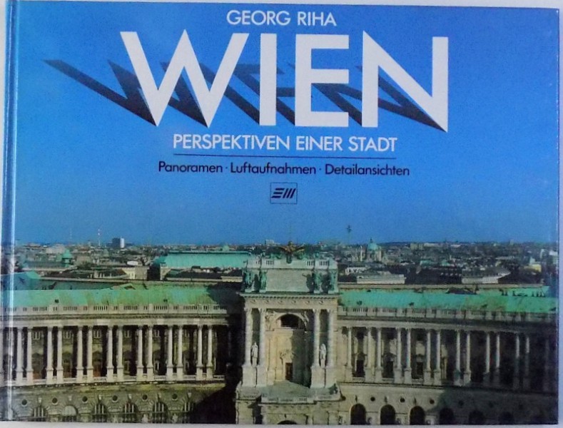WIEN  - PERSPEKTIVEN EINER STADT  - PANORAMEN , LUFTAUFNAHMEN , DETAILANSICHTEN  von GEORG RIHA , 1992