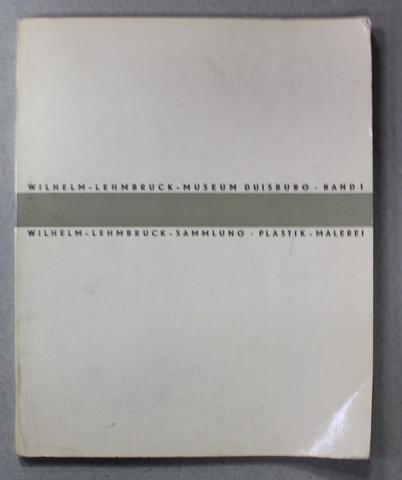 WILHELM - LEHMBRUCK - MUSEUM DUSIBURG - SAMMLUNG - PLASTIK - MALEREI , BAND 1, 1964