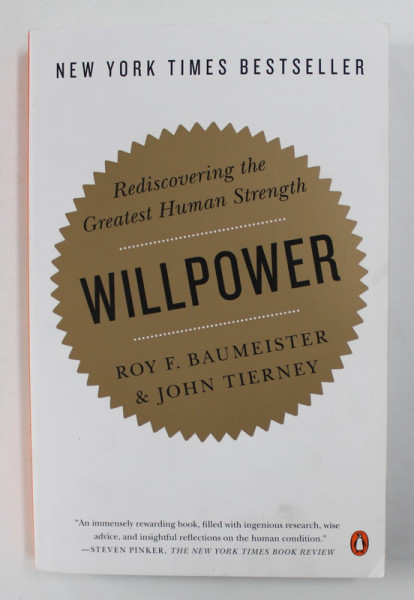 WILL POWER - REDISCOVERING THE GREATEST HUMAN STRENGTH by ROY BAUMEISTER and JOHN TIERNEY , 2012