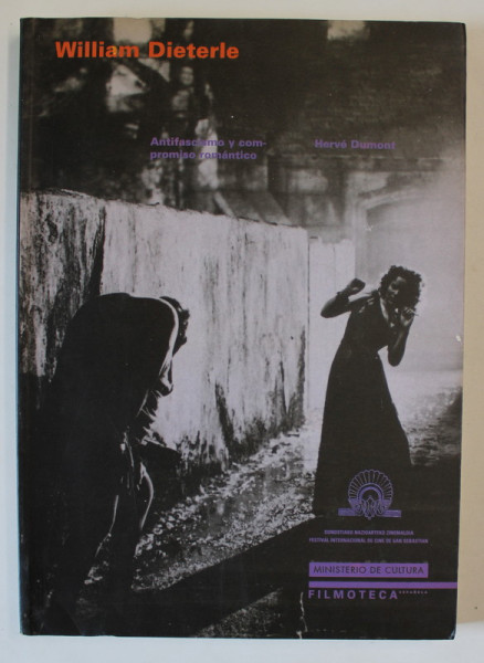 WILLIAM DIETERLE , ANTIFASCISMO Y COMPROMISO ROMANTICO de HERVE DUMONT , TEXT IN LIMBA SPANIOLA , 1994