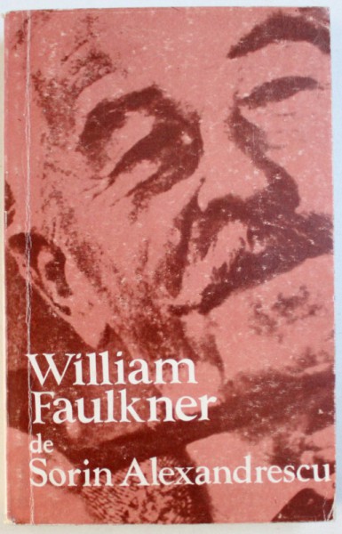 WILLIAM FAULKNER de SORIN ALEXANDRESCU , 1969 , DEDICATIE*