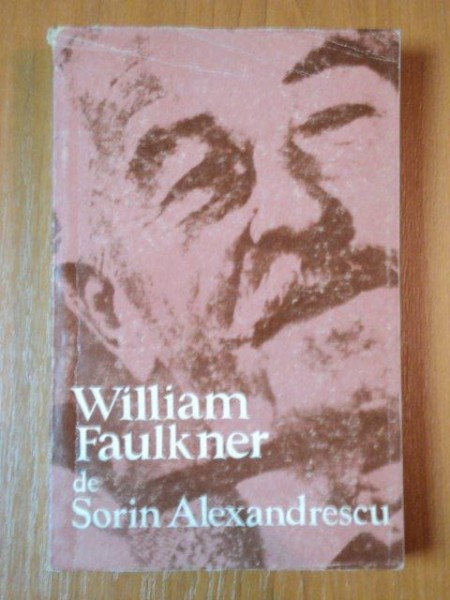 WILLIAM FAULKNER de SORIN ALEXANDRESCU  1969