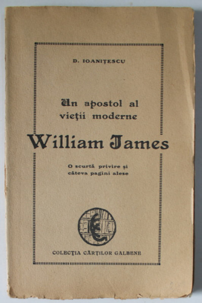 WILLIAM JAMES , UN APOSTOL AL VIETII MODERNE de D. IOANITESCU , 1919