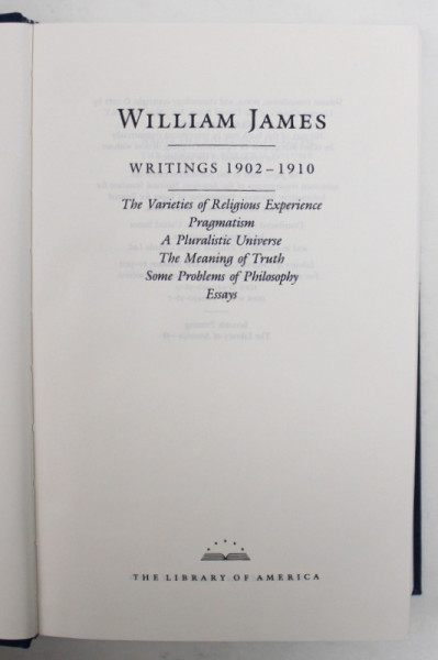 WILLIAM JAMES - WRITINGS 1902 - 1910 , APARUTA 1987 , EDITIE TIPARITA PE HARTIE DE BIBLIE