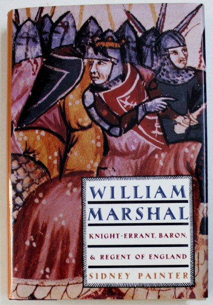 WILLIAM MARSHAL - KNIGHT - ERRANT , BARON , & REGENT OF ENGLAND by SIDNEY PAINTER , 1995