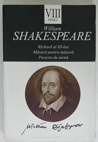 WILLIAM SHAKESPEARE , OPERE , VOLUMUL III : RICHARD AL III - LEA / MASURA PENTRU MASURA / POVESTE DE IARNA , 2014