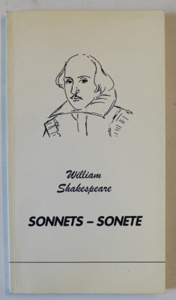 WILLIAM SHAKESPEARE , SONETE - SONNETS , EDITIE BILINGVA ROMANA - ENGLEZA , 1998