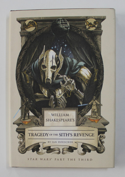 WILLIAM SHAKESPEARE'S TRAGEDY OF THE SITH'S REVENGE by IAN DOESCHER , 2015