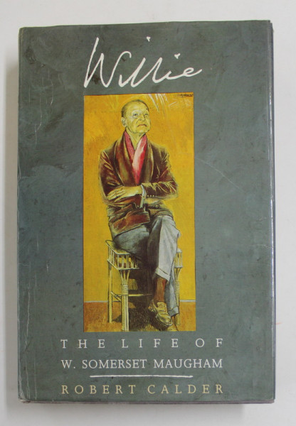 WILLIE - THE LIFE OF W. SOMERSET MAUGHAM by ROBERT CALDER , 1989