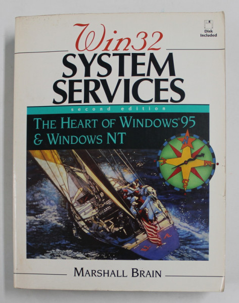 WIN 32  SYSTEM SERVICES - THE HEART OF WINDOWS 95 and WINDOWS NT by MARSHALL BRAIN , 1996 , PREZINTA URME DE UZURA SI DE INDOIRE , DISCHETA INCLUSA *