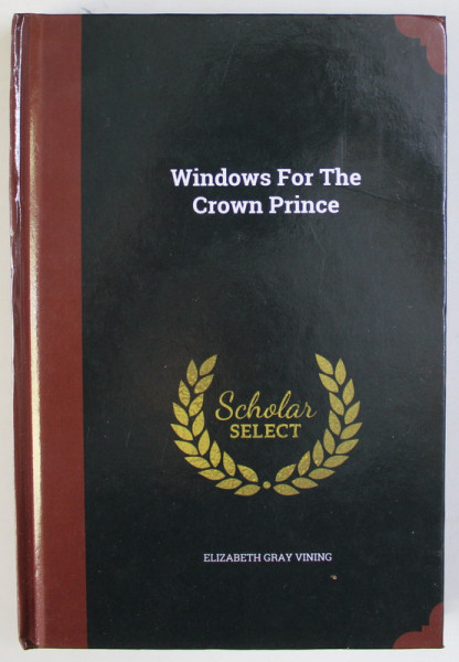 WINDOWS FOR THE CROWN PRINCE by ELIZABETH GRAY VINING , 1952, EDITIE ANASTATICA , RETIPARITA IN ANII  ' 2000