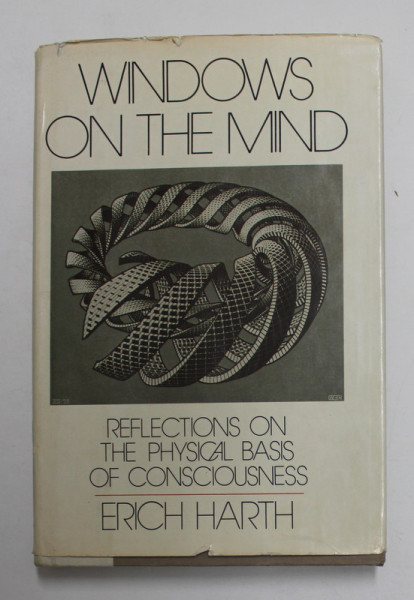 WINDOWS ON THE MIND - REFLECTIONS ON THE PHYSICAL BASIS OF CONSCIOUSNESS by ERICH HARTH , 1982
