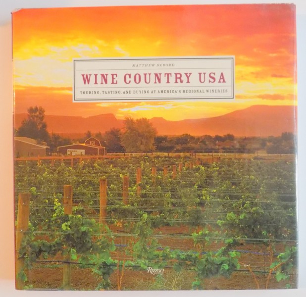 WINE COUNTRY USA , TOURING , TASTING AND BUYING AT AMERICA 'S REGIONAL WINERIES by MATTHEW DEBORD , 2005