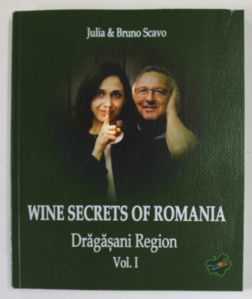 WINE SECRETS OF ROMANIA , DRAGASANI REGION , VOLUME I by JULIA SCAVO and BRUNO SCAVO , 2023