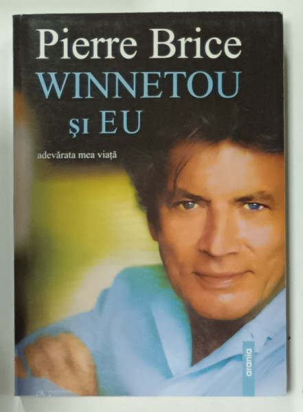 WINNETOU SI EU , ADEVARATA MEA  VIATA  de PIERRE BRICE , 2006