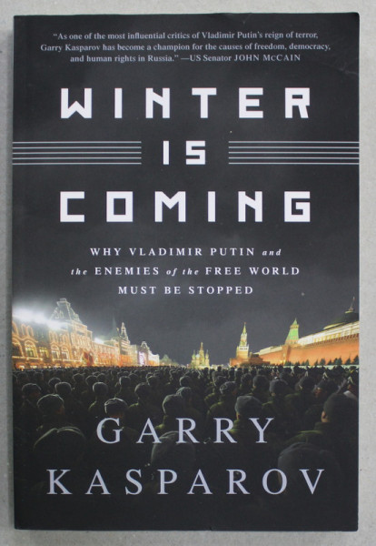 WINTER IS COMING - WHY VLADIMIR PUTIN AND THE ENEMY OF THE FREE WORLD MUST BE STOPPED by GARRY KASPAROV , 2015