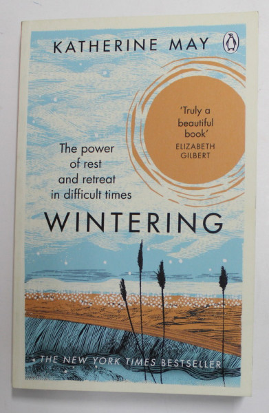 WINTERING - THE POWER OF REST AND RETREAT IN DIFFICULT TIMES by KATHERINE MAY , 2020