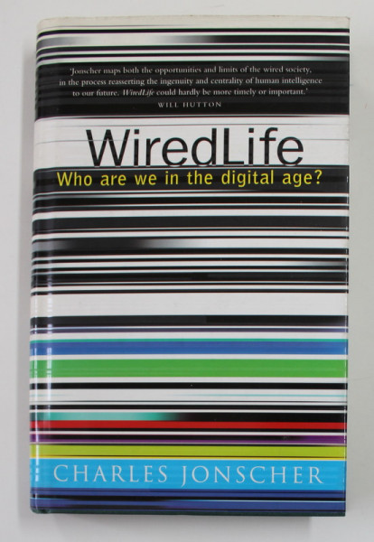 WIRED LIFE - WHO ARE WE IN THE DIGITAL AGE ? by CHARLES JOHNSCHER , 1999  , DEDICATIE *
