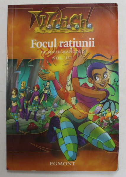 W.I.T.C.H. - FOCUL RATIUNII de MAUD MANGOLD  , VOLUMUL III , 2006