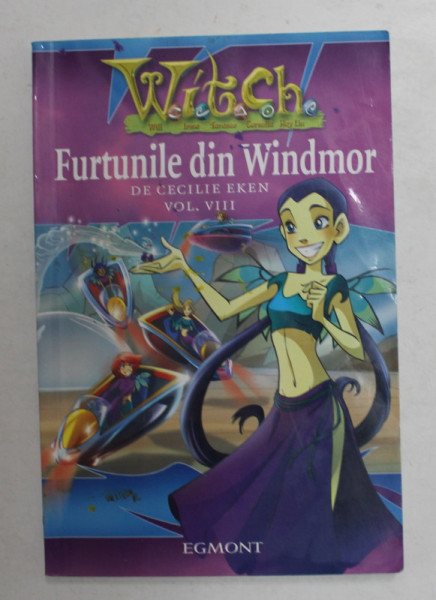 W.I.T.C.H. - FURTUNILE DIN WINDMOR de CECILIE EKEN , VOLUMUL III , 2007