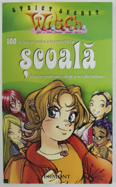 WITCH , STRICT SECRET - 100 DE TRUCURI PENTRU A SUPRAVIETUI LA SCOALA PRINTRE PROFESORI , COLEGI SI ORE PLICTISITOARE ... ! , 2004