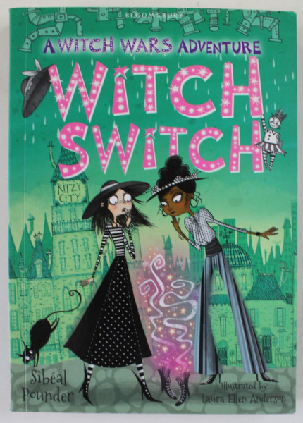 WITCH SWITCH , A WITCH WARS ADVENTURE by SIBEAL POUNDER , illustrated by LAURA ELLEN ANDERSON , 2015