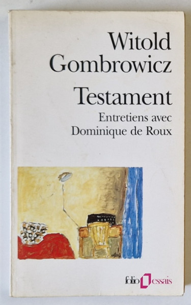 WITOLD GOMBROWICZ , TESTAMENT , ENTRETIENS AVEC DOMINIQUE DE ROUX , 1996