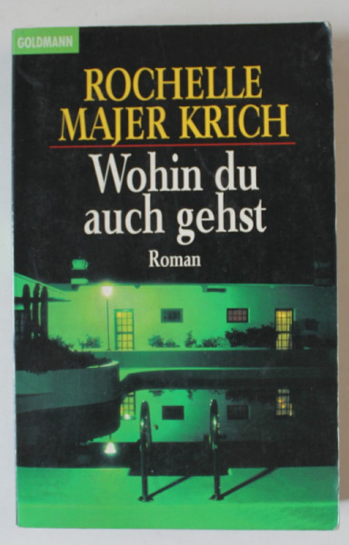 WOHIN DU AUCH GEHST ( ORIUNDE TE DUCI )  von ROCHELLE MAJER KRICH , TEXT IN LIMBA GERMANA , 1998
