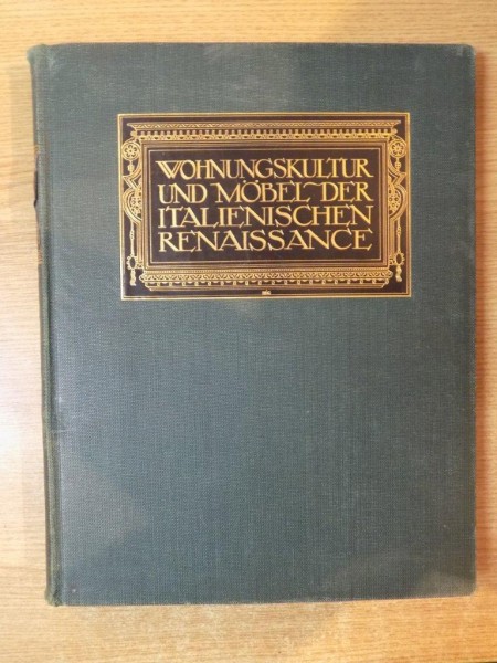 WOHNUNGSKULTUR UND MOBEL DER ITALIENISCHEN RENAISSANCE VON FRIDA SCHOTTMULLER , STUTTGART
