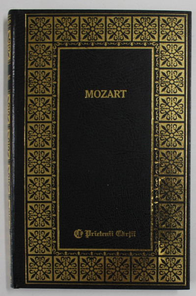 WOLGANG AMADEUS MOZART , COLECTIA ' CUCERITORII ' , 2006 , EDITURA PRIETENII CARTII