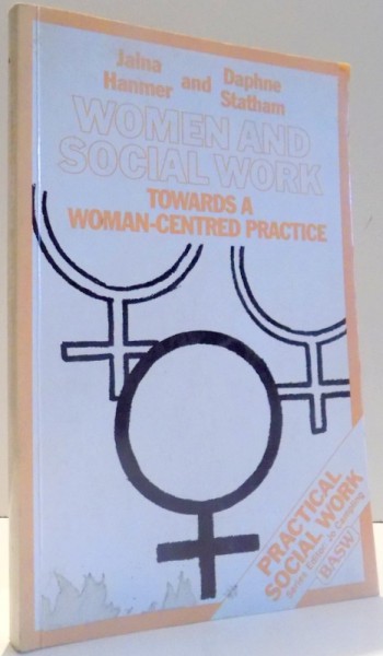 WOMEN AND SOCIAL WORK - TOWARDS A WOMAN - CENTRED PRACTICE by JALNA HANMER & DAPHNE STATHAM  , 1991
