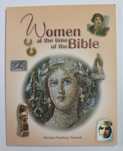 WOMEN AT THE TIME OF THE BIBLE by MIRIAM FEINBERG VAMOSH , 2007