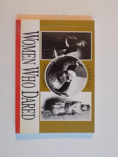 WOMEN WHO DARED , ABOOK OF POSTCARDS , POMEGRANTE ARTBOOKS , SAN FRANCISCO , 1991