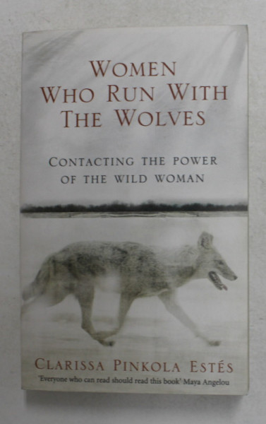 WOMEN WHO RUN WITH THE WOLVES - CONTACTING THE POWER OF THE WILD WOMAN by CLARISSA PINKOLA ESTES , 2008 , PREZINTA SUBLINIERI CU PIXUL *
