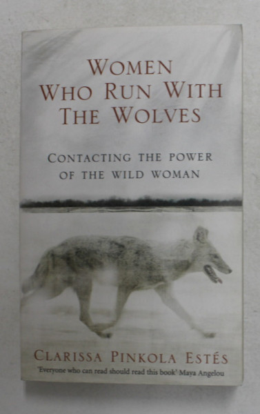 WOMEN WHO RUN WITH THE WOLVES - CONTACTING THE POWER OF THE WILD WOMAN by CLARISSA PINKOLA ESTES , 2008 , PREZINTA SUBLINIERI CU PIXUL *