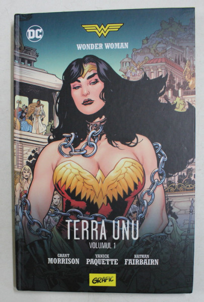 WONDER WOMAN  - TERRA UNU , VOLUMUL I , scrisa de GRANT MORISSON , ilustratii de YANICK PAQUETTE , culoare de NATHAN FAIRBAIRN , 2017 , CONTINE BENZI DESENATE