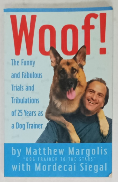 WOOF ! THE FUNNY AND FABULOUS TRIALS AND TRIBULATIONS OF 25 YEARS AS A DOG TRAINER by MATTHEW MARGOLIS , 1994