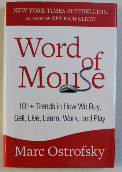 WORD OF MOUSE 101 + TRENDS IN HOW WE BUY , SELL , LIVE , LEARN , WORK , AND PLAY by MARC OSTROFSKY , 2013