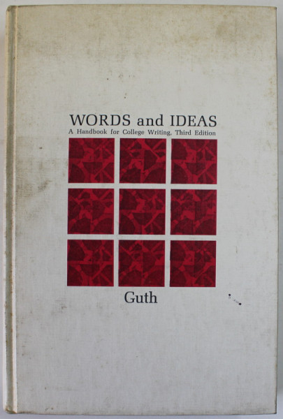 WORDS AND IDEAS , A HANDBOOK FOR COLLEGE WRITING . THIRD EDITION by HANS P. GUTH , 1969
