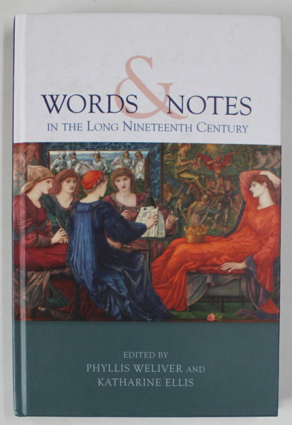 WORDS and NOTES IN THE LONG NINETEENTH CENTURY , edited by PHYLLIS WELLIVER and KATHARINE ELLIS , 2013