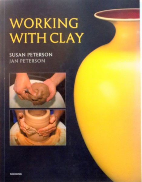 WORKING WITH CLAY, THIRD EDITION de SUSAN PETERSON, JAN PETERSON, 2009