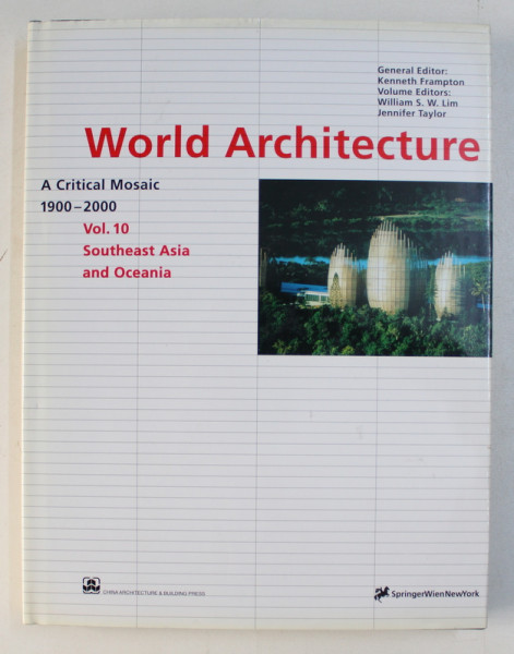WORLD ARCHITECTURE 1900-2000 : A CRITICAL MOSAIC VOL. 10 , SOUTHEAST ASIA AND OCEANIA by KENNETH FRAMPTON , 1999