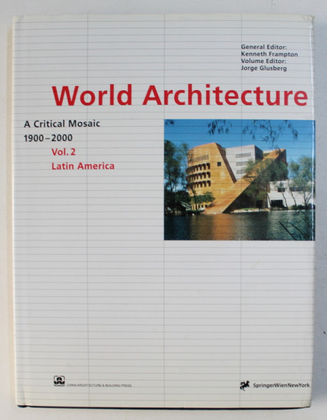 WORLD ARCHITECTURE 1900-2000 : A CRITICAL MOSAIC VOL. 2 , LATIN AMERICA by KENNETH FRAMPTON , 2000