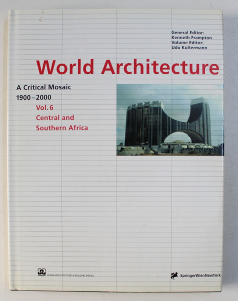 WORLD ARCHITECTURE 1900-2000 : A CRITICAL MOSAIC VOL. 6 , CENTRAL AND SOUTHERN AFRICA by KENNETH FRAMPTON , 2000
