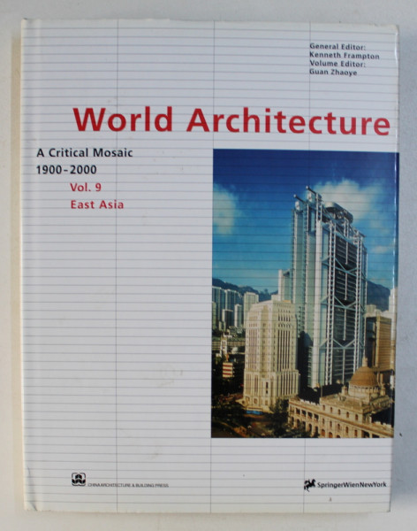 WORLD ARCHITECTURE 1900-2000 : A CRITICAL MOSAIC VOL. 9 , EAST ASIA by KENNETH FRAMPTON , 2000