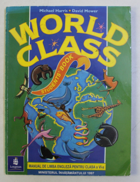 WORLD CLASS STUDENTS' BOOK . MANUAL DE LIMBA ENGLEZA PENTRU CLASA a - VI - a de MICHAEL HARRIS , DAVID MOWER , 1997