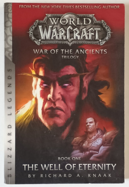 WORLD OF WARCRAFT , WAR OF THE ANCIENTS TRILOGY , BOOK ONE : THE WELL OF ETERNITY by RICHARD A. KNAAK , 2017